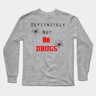 Definitely Not On Drugs Spiders Long Sleeve T-Shirt